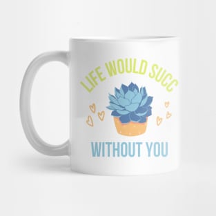 Life would succ without you Mug